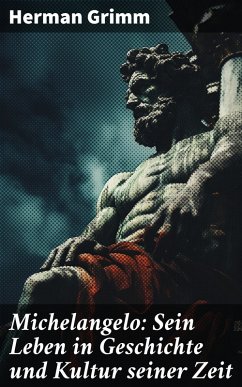 Michelangelo: Sein Leben in Geschichte und Kultur seiner Zeit (eBook, ePUB) - Grimm, Herman