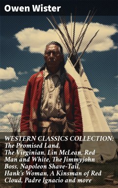 WESTERN CLASSICS COLLECTION: The Promised Land, The Virginian, Lin McLean, Red Man and White, The Jimmyjohn Boss, Napoleon Shave-Tail, Hank's Woman, A Kinsman of Red Cloud, Padre Ignacio and more (eBook, ePUB) - Wister, Owen