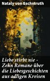 Liebe stirbt nie - Zehn Romane über die Liebesgeschichten aus adligen Kreisen (eBook, ePUB)