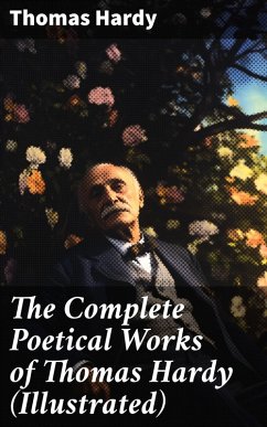 The Complete Poetical Works of Thomas Hardy (Illustrated) (eBook, ePUB) - Hardy, Thomas