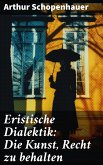 Eristische Dialektik: Die Kunst, Recht zu behalten (eBook, ePUB)