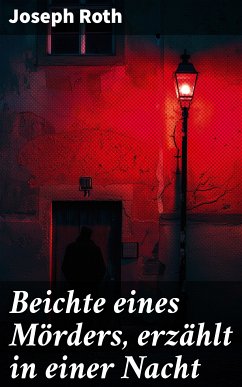 Beichte eines Mörders, erzählt in einer Nacht (eBook, ePUB) - Roth, Joseph