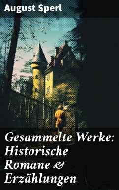 Gesammelte Werke: Historische Romane & Erzählungen (eBook, ePUB) - Sperl, August