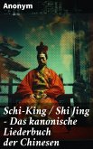 Schi-King / Shi Jing - Das kanonische Liederbuch der Chinesen (eBook, ePUB)