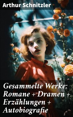 Gesammelte Werke: Romane + Dramen + Erzählungen + Autobiografie (eBook, ePUB) - Schnitzler, Arthur
