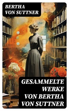 Cover Gesammelte Werke von Bertha von Suttner (eBook, ePUB)