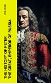The History of Peter the Great, Emperor of Russia (eBook, ePUB)