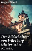 Der Bildschnitzer von Würzburg (Historischer Roman) (eBook, ePUB)