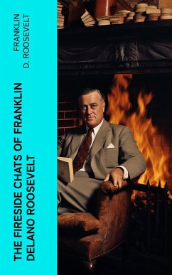 The Fireside Chats of Franklin Delano Roosevelt (eBook, ePUB) - Roosevelt, Franklin D.