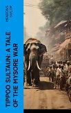 Tippoo Sultaun: A tale of the Mysore war (eBook, ePUB)