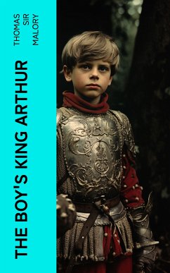 The Boy's King Arthur (eBook, ePUB) - Malory, Thomas, Sir