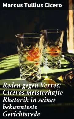 Reden gegen Verres: Ciceros meisterhafte Rhetorik in seiner bekannteste Gerichtsrede (eBook, ePUB) - Cicero, Marcus Tullius