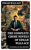 The Complete Crime Novels of Edgar Wallace (90 Novels in One Edition) (eBook, ePUB)