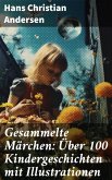 Gesammelte Märchen: Über 100 Kindergeschichten mit Illustrationen (eBook, ePUB)