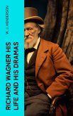 Richard Wagner His Life and His Dramas (eBook, ePUB)