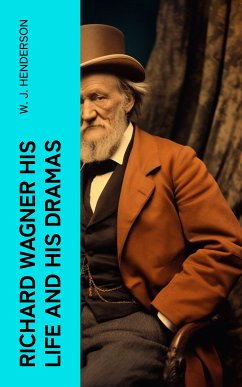 Richard Wagner His Life and His Dramas (eBook, ePUB) - Henderson, W. J.