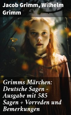 Grimms Märchen: Deutsche Sagen - Ausgabe mit 585 Sagen + Vorreden und Bemerkungen (eBook, ePUB) - Grimm, Jacob; Grimm, Wilhelm