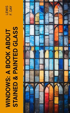 Windows: A Book About Stained & Painted Glass (eBook, ePUB) - Day, Lewis F.