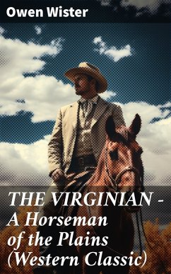 THE VIRGINIAN - A Horseman of the Plains (Western Classic) (eBook, ePUB) - Wister, Owen