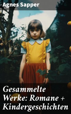 Gesammelte Werke: Romane + Kindergeschichten (eBook, ePUB) - Sapper, Agnes