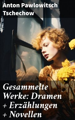 Gesammelte Werke: Dramen + Erzählungen + Novellen (eBook, ePUB) - Tschechow, Anton Pawlowitsch