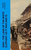 Siam : The Land of the White Elephant as It Was and Is (eBook, ePUB)