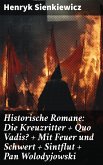 Historische Romane: Die Kreuzritter + Quo Vadis? + Mit Feuer und Schwert + Sintflut + Pan Wolodyjowski (eBook, ePUB)