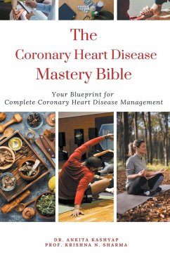 The Coronary Heart Disease Mastery Bible - Kashyap, Ankita; Sharma, Krishna N.