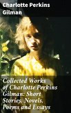 Collected Works of Charlotte Perkins Gilman: Short Stories, Novels, Poems and Essays (eBook, ePUB)