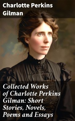 Collected Works of Charlotte Perkins Gilman: Short Stories, Novels, Poems and Essays (eBook, ePUB) - Gilman, Charlotte Perkins