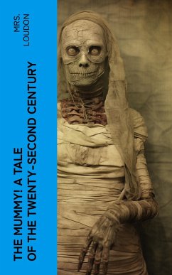 The Mummy! A Tale of the Twenty-Second Century (eBook, ePUB) - Loudon