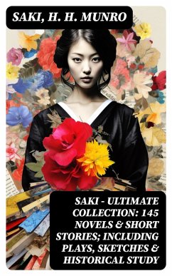 SAKI - Ultimate Collection: 145 Novels & Short Stories; Including Plays, Sketches & Historical Study (eBook, ePUB) - Saki; Munro, H. H.