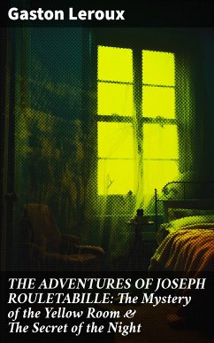 THE ADVENTURES OF JOSEPH ROULETABILLE: The Mystery of the Yellow Room & The Secret of the Night (eBook, ePUB) - Leroux, Gaston