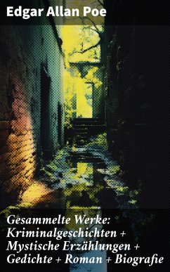 Gesammelte Werke: Kriminalgeschichten + Mystische Erzählungen + Gedichte + Roman + Biografie (eBook, ePUB) - Poe, Edgar Allan
