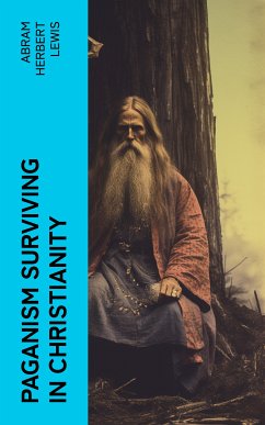 Paganism Surviving in Christianity (eBook, ePUB) - Lewis, Abram Herbert