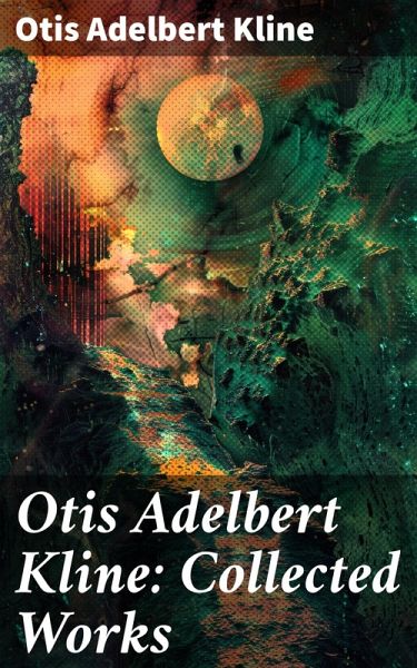 Otis Adelbert Kline: Collected Works (eBook, ePUB)