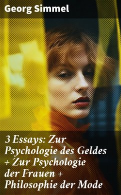 3 Essays: Zur Psychologie des Geldes + Zur Psychologie der Frauen + Philosophie der Mode (eBook, ePUB) - Simmel, Georg