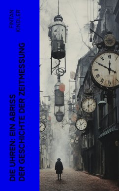 Die Uhren: Ein Abriß der Geschichte der Zeitmessung (eBook, ePUB) - Kindler, Fintan