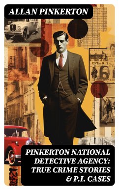 Pinkerton National Detective Agency: True Crime Stories & P.I. Cases (eBook, ePUB) - Pinkerton, Allan