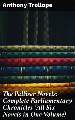 The Palliser Novels: Complete Parliamentary Chronicles (All Six Novels in One Volume) (eBook, ePUB) - Trollope, Anthony