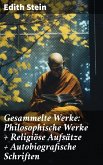 Gesammelte Werke: Philosophische Werke + Religiöse Aufsätze + Autobiografische Schriften (eBook, ePUB)