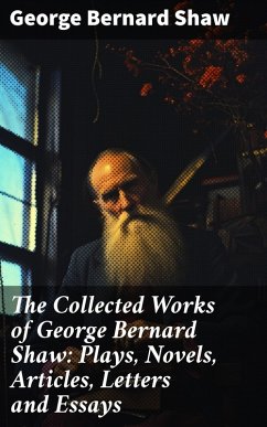 The Collected Works of George Bernard Shaw: Plays, Novels, Articles, Letters and Essays (eBook, ePUB) - Shaw, George Bernard