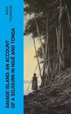 Savage Island: An Account of a Sojourn in Niué and Tonga (eBook, ePUB) - Thomson, Basil