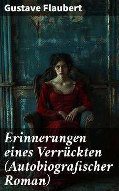 Erinnerungen eines Verrückten (Autobiografischer Roman) (eBook, ePUB) - Flaubert, Gustave