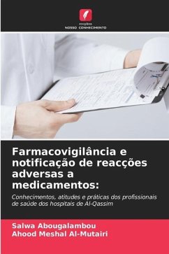 Farmacovigilância e notificação de reacções adversas a medicamentos: - Abougalambou, Salwa;Meshal Al-Mutairi, Ahood