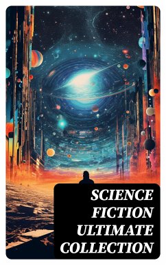 SCIENCE FICTION Ultimate Collection (eBook, ePUB) - Verne, Jules; Twain, Mark; Stevenson, Robert Louis; Poe, Edgar Allan; Hodgson, William Hope; MacDonald, George; Greg, Percy; London, Jack; Doyle, Arthur Conan; Bramah, Ernest; Swift, Jonathan; Moffett, Cleveland; Morris, William; Trollope, Anthony; Jefferies, Richard; Butler, Samuel; Lindsay, David; Hale, Edward Everett; Bellamy, Edward; Gilman, Charlotte Perkins; Wallace, Edgar; Bacon, Francis; Cromie, Robert; Merritt, Abraham; Donnelly, Ignatius; Gregory, Owen; Wells, H. G.; Weinbaum, Stanley