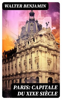 Paris: Capitale du XIXe siècle (eBook, ePUB) - Benjamin, Walter