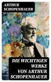 Die wichtigen Werke von Arthur Schopenhauer (eBook, ePUB)