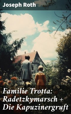 Familie Trotta: Radetzkymarsch + Die Kapuzinergruft (eBook, ePUB) - Roth, Joseph