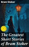 The Greatest Short Stories of Bram Stoker (eBook, ePUB) The Greatest Short Stories of Bram Stoker (eBook, ePUB)